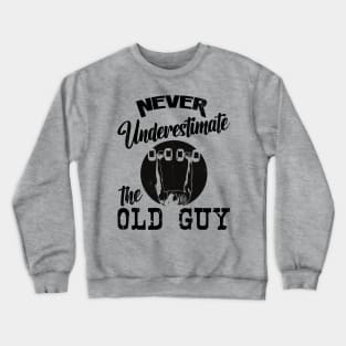 Never Underestimate the Old Guy Crewneck Sweatshirt